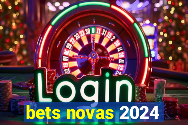 bets novas 2024